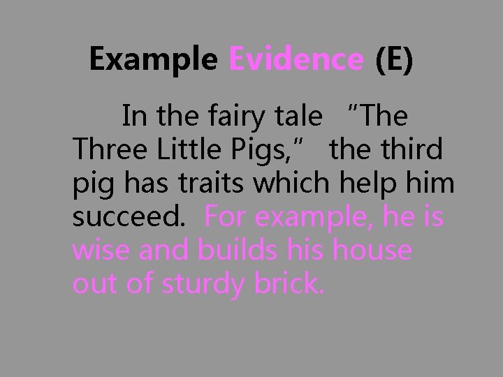 Example Evidence (E) In the fairy tale “The Three Little Pigs, ” the third