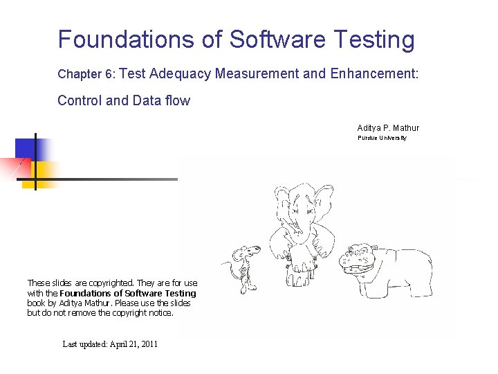 Foundations of Software Testing Chapter 6: Test Adequacy Measurement and Enhancement: Control and Data