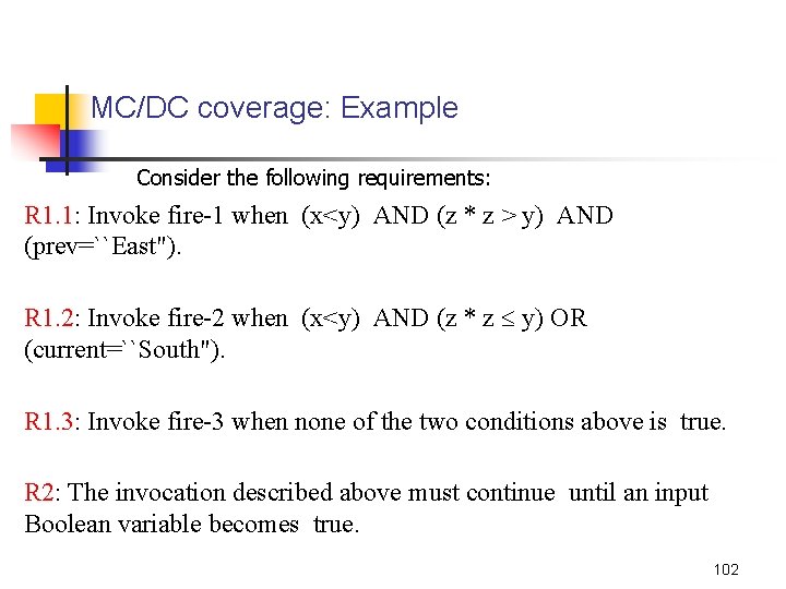 MC/DC coverage: Example Consider the following requirements: R 1. 1: Invoke fire-1 when (x<y)