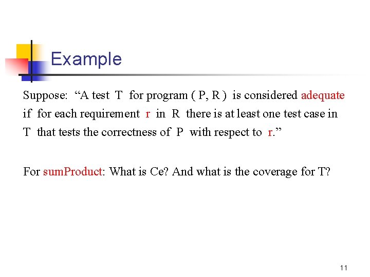 Example Suppose: “A test T for program ( P, R ) is considered adequate