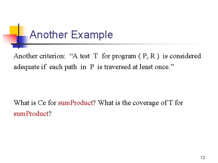 Another Example Another criterion: “A test T for program ( P, R ) is
