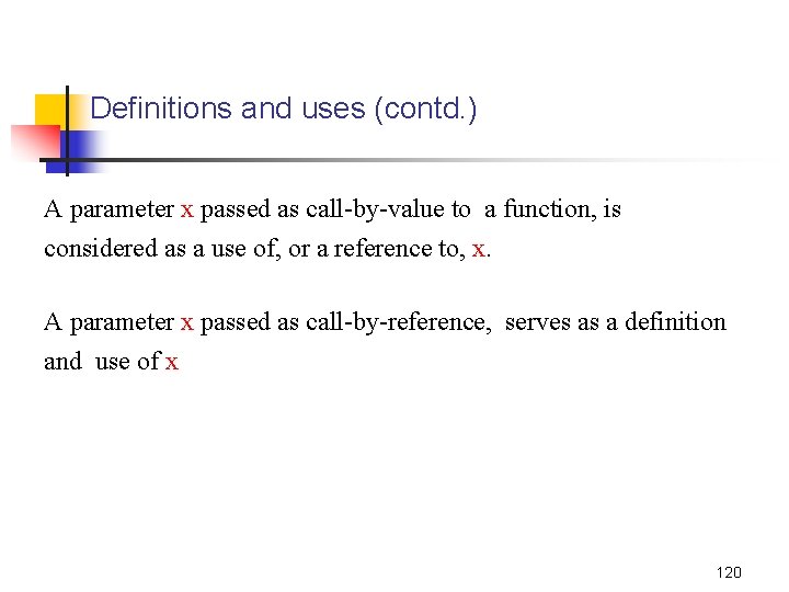 Definitions and uses (contd. ) A parameter x passed as call-by-value to a function,