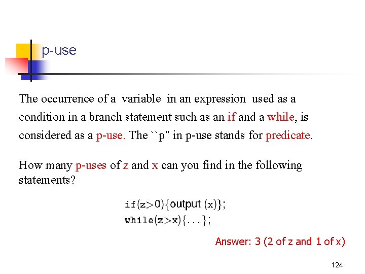 p-use The occurrence of a variable in an expression used as a condition in