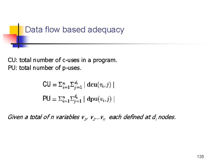 Data flow based adequacy CU: total number of c-uses in a program. PU: total