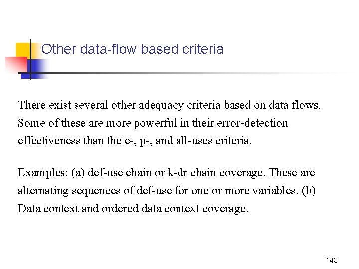 Other data-flow based criteria There exist several other adequacy criteria based on data flows.