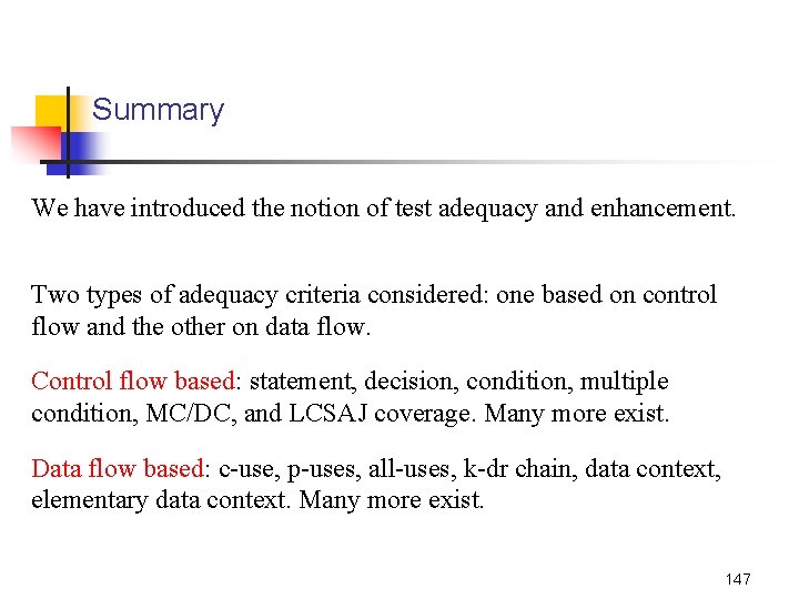 Summary We have introduced the notion of test adequacy and enhancement. Two types of