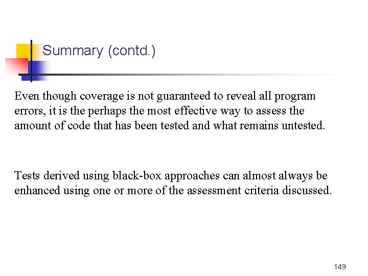 Summary (contd. ) Even though coverage is not guaranteed to reveal all program errors,