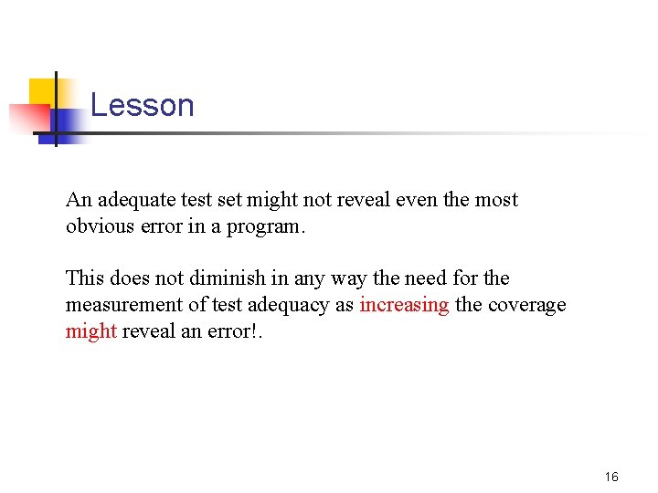 Lesson An adequate test set might not reveal even the most obvious error in