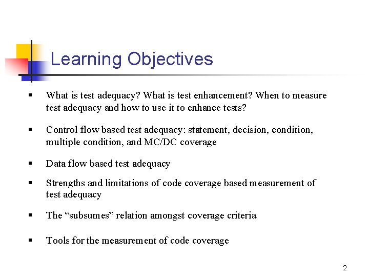 Learning Objectives § What is test adequacy? What is test enhancement? When to measure