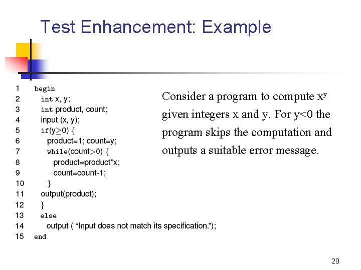 Test Enhancement: Example Consider a program to compute xy given integers x and y.