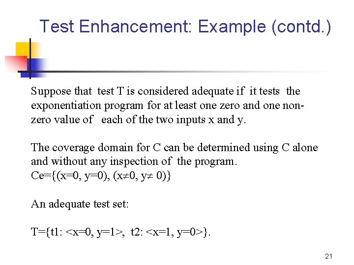 Test Enhancement: Example (contd. ) Suppose that test T is considered adequate if it
