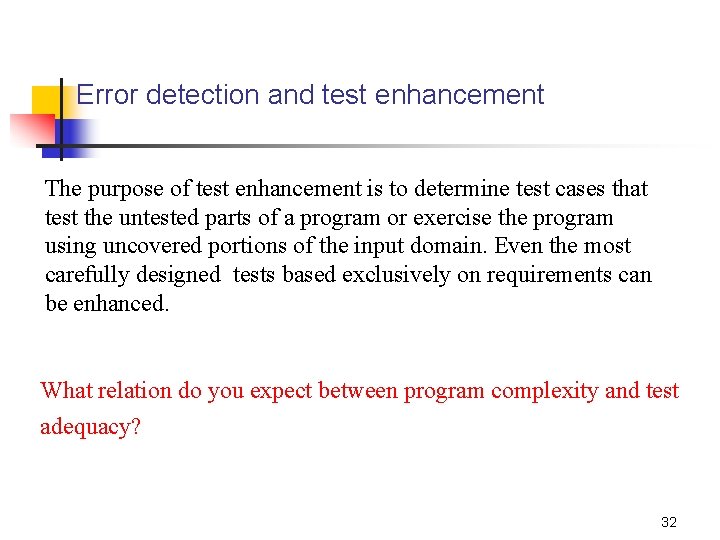 Error detection and test enhancement The purpose of test enhancement is to determine test