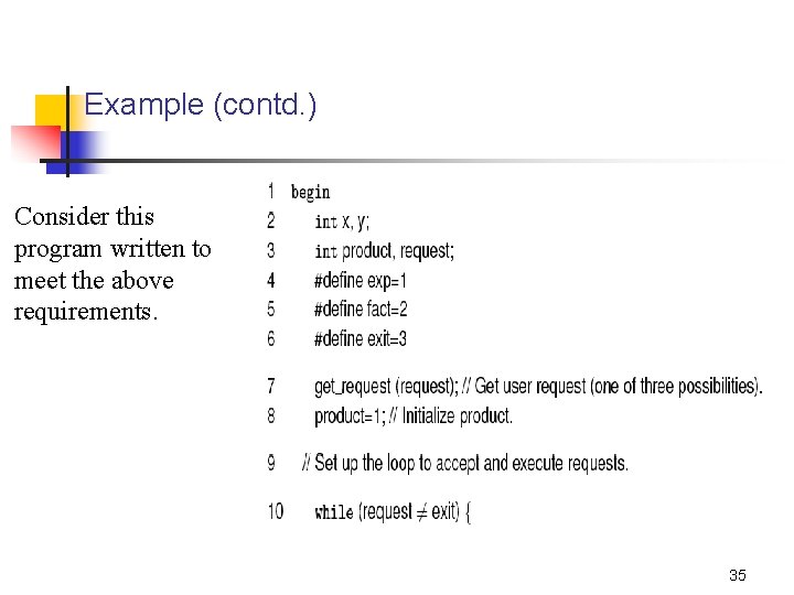 Example (contd. ) Consider this program written to meet the above requirements. 35 