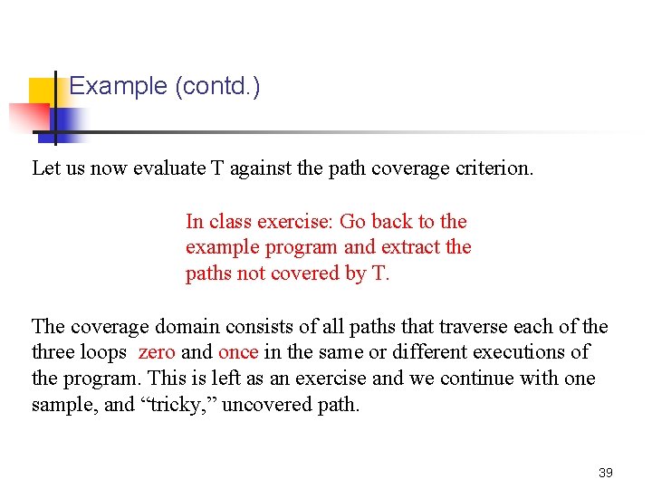 Example (contd. ) Let us now evaluate T against the path coverage criterion. In