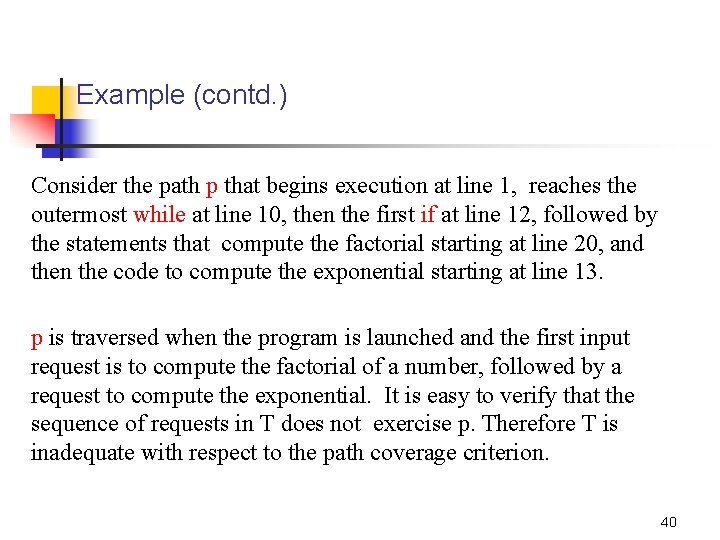 Example (contd. ) Consider the path p that begins execution at line 1, reaches