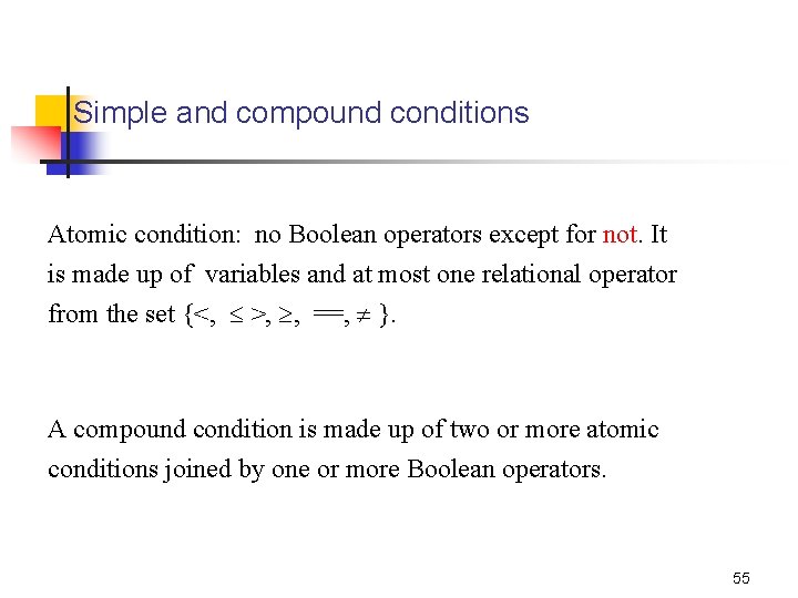Simple and compound conditions Atomic condition: no Boolean operators except for not. It is