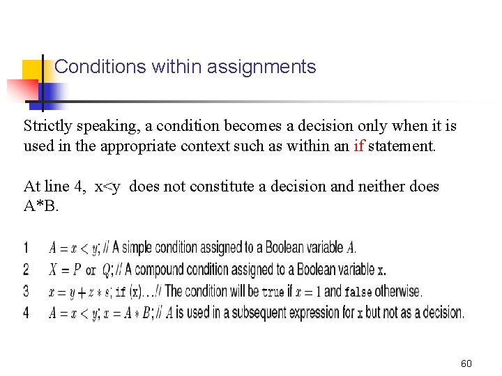 Conditions within assignments Strictly speaking, a condition becomes a decision only when it is