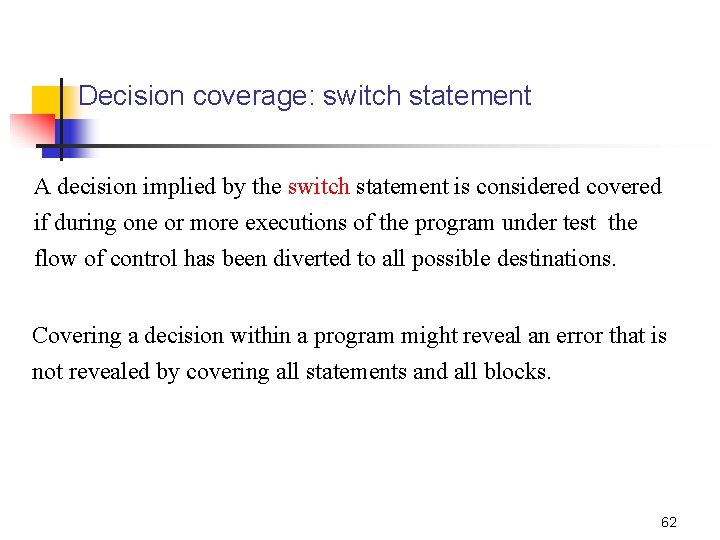 Decision coverage: switch statement A decision implied by the switch statement is considered covered