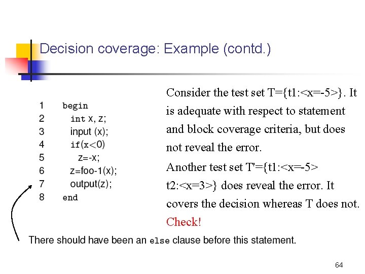 Decision coverage: Example (contd. ) Consider the test set T={t 1: <x=-5>}. It is