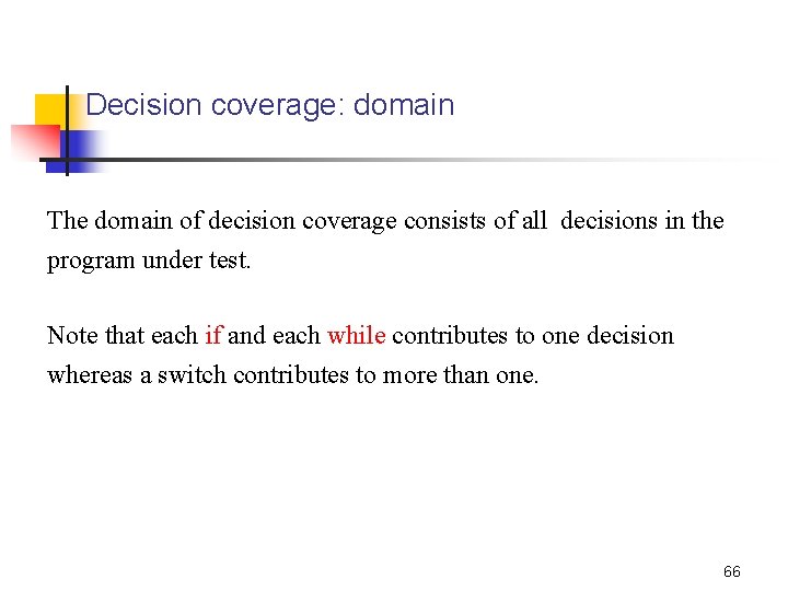 Decision coverage: domain The domain of decision coverage consists of all decisions in the