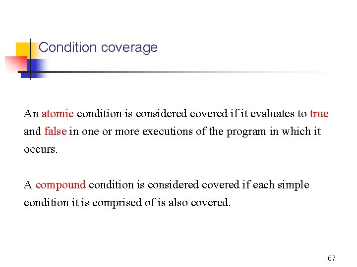 Condition coverage An atomic condition is considered covered if it evaluates to true and