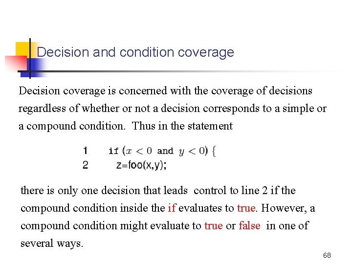 Decision and condition coverage Decision coverage is concerned with the coverage of decisions regardless