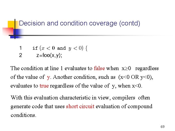 Decision and condition coverage (contd) The condition at line 1 evaluates to false when