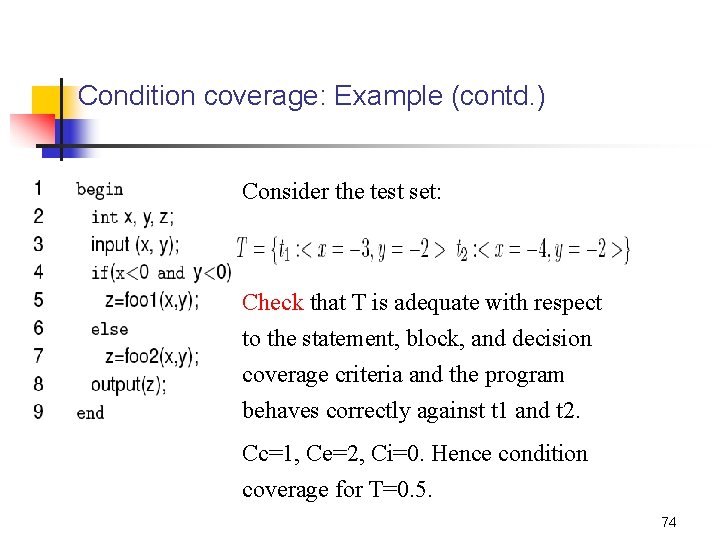 Condition coverage: Example (contd. ) Consider the test set: Check that T is adequate