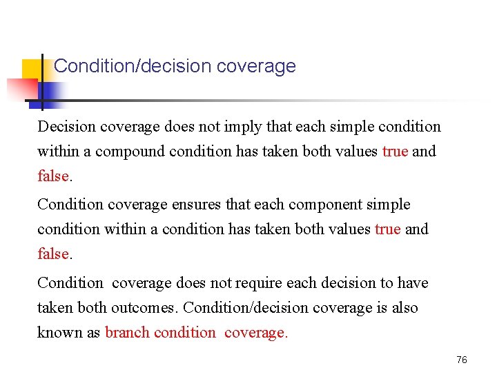 Condition/decision coverage Decision coverage does not imply that each simple condition within a compound