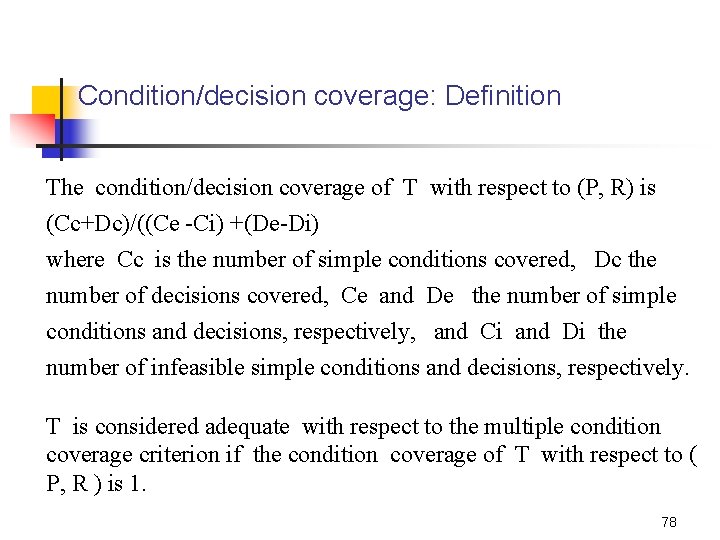 Condition/decision coverage: Definition The condition/decision coverage of T with respect to (P, R) is