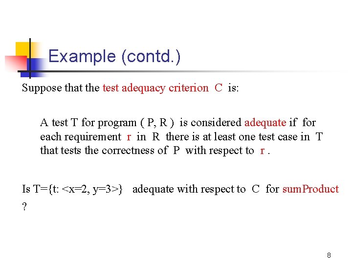 Example (contd. ) Suppose that the test adequacy criterion C is: A test T