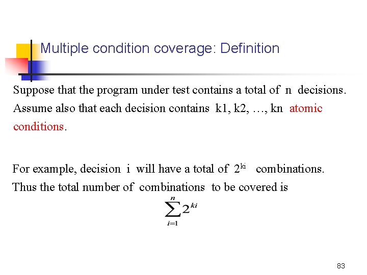 Multiple condition coverage: Definition Suppose that the program under test contains a total of