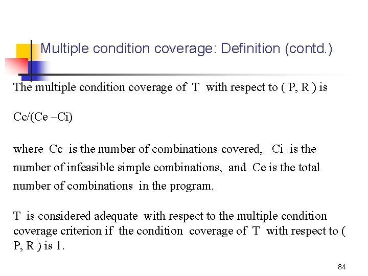 Multiple condition coverage: Definition (contd. ) The multiple condition coverage of T with respect