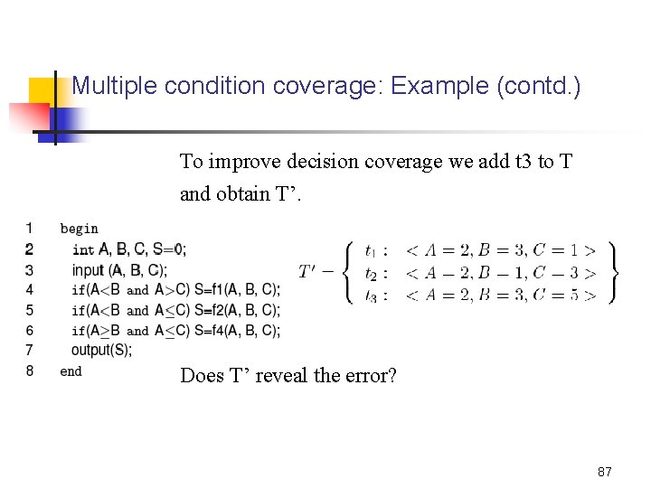 Multiple condition coverage: Example (contd. ) To improve decision coverage we add t 3