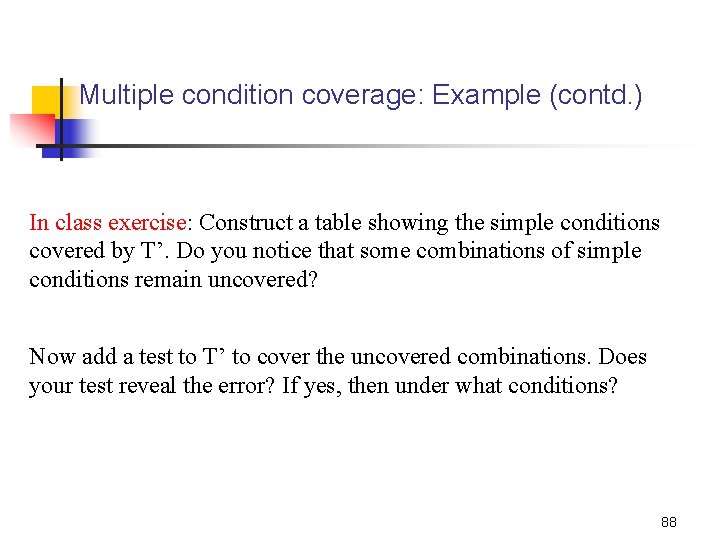 Multiple condition coverage: Example (contd. ) In class exercise: Construct a table showing the