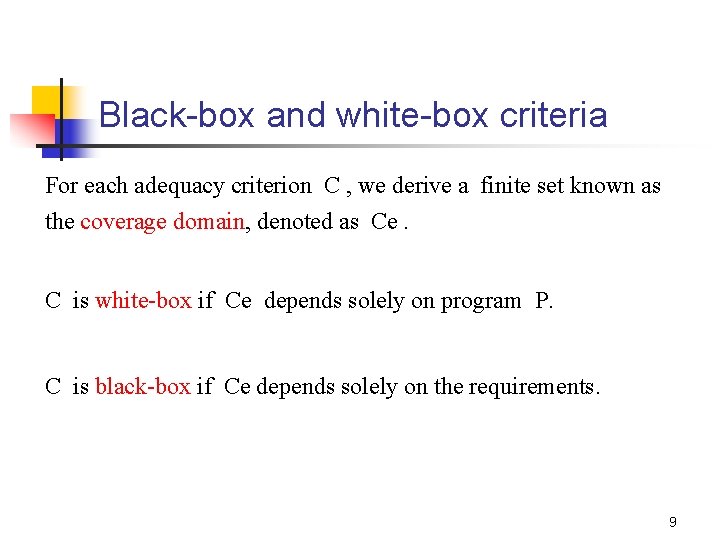 Black-box and white-box criteria For each adequacy criterion C , we derive a finite