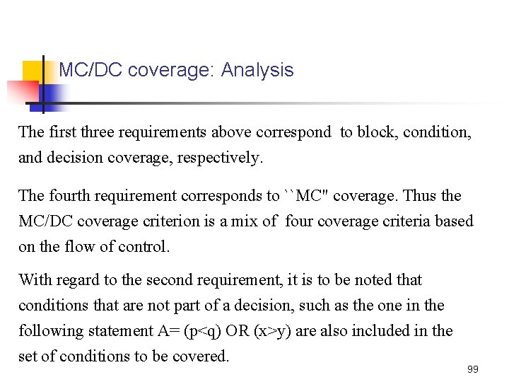MC/DC coverage: Analysis The first three requirements above correspond to block, condition, and decision