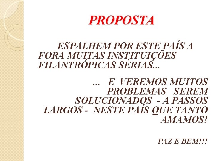 PROPOSTA ESPALHEM POR ESTE PAÍS A FORA MUITAS INSTITUIÇÕES FILANTRÓPICAS SÉRIAS. . . E