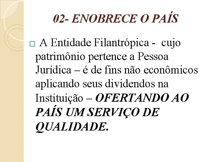 02 - ENOBRECE O PAÍS A Entidade Filantrópica - cujo patrimônio pertence a Pessoa