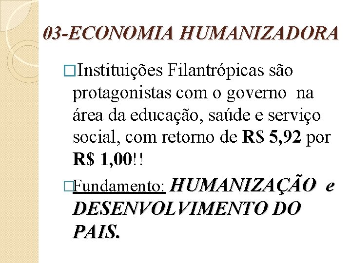 03 -ECONOMIA HUMANIZADORA �Instituições Filantrópicas são protagonistas com o governo na área da educação,