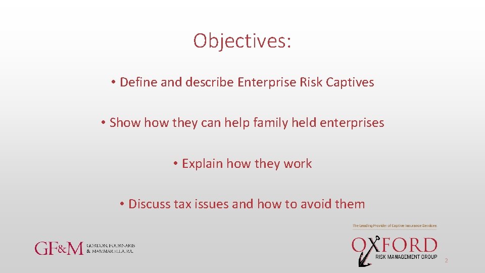 Objectives: • Define and describe Enterprise Risk Captives • Show they can help family