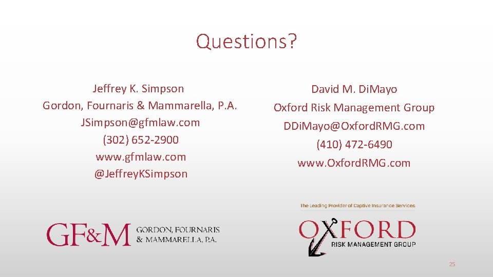 Questions? Jeffrey K. Simpson Gordon, Fournaris & Mammarella, P. A. JSimpson@gfmlaw. com (302) 652