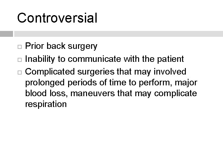 Controversial Prior back surgery Inability to communicate with the patient Complicated surgeries that may