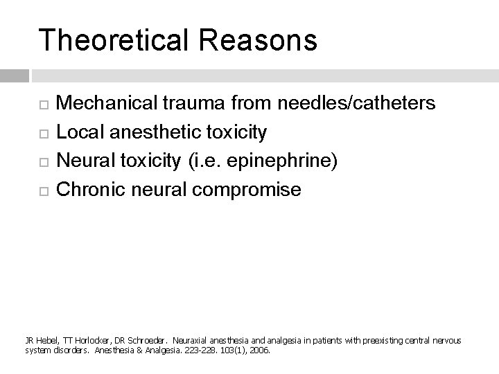 Theoretical Reasons Mechanical trauma from needles/catheters Local anesthetic toxicity Neural toxicity (i. e. epinephrine)