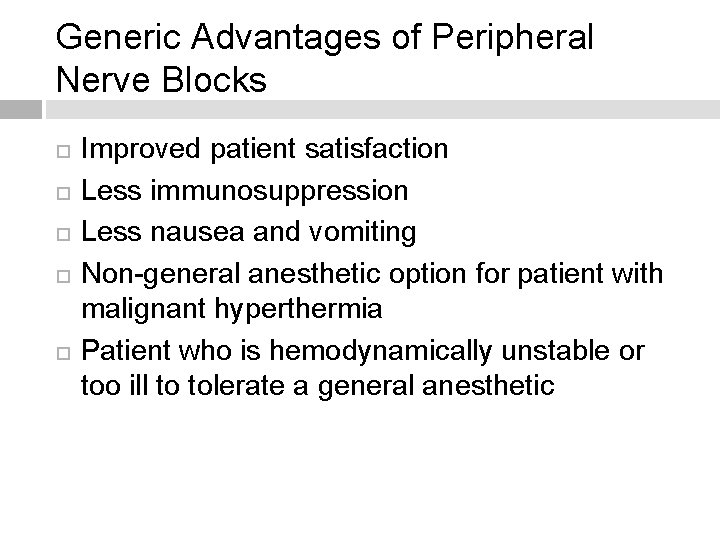 Generic Advantages of Peripheral Nerve Blocks Improved patient satisfaction Less immunosuppression Less nausea and