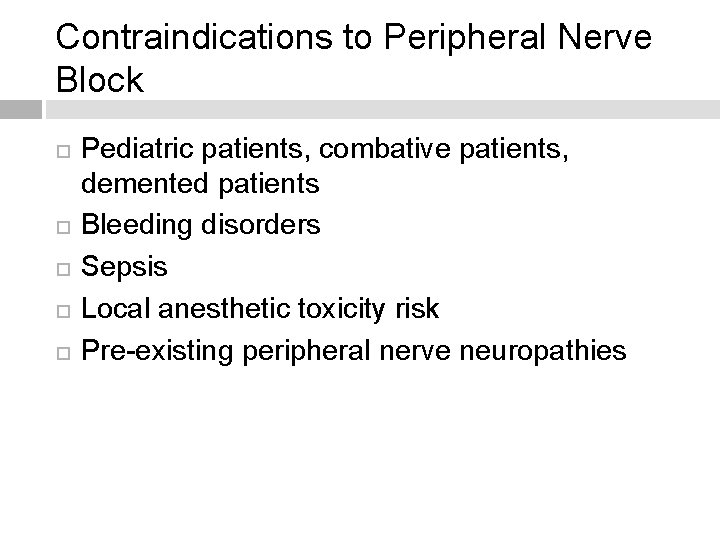 Contraindications to Peripheral Nerve Block Pediatric patients, combative patients, demented patients Bleeding disorders Sepsis