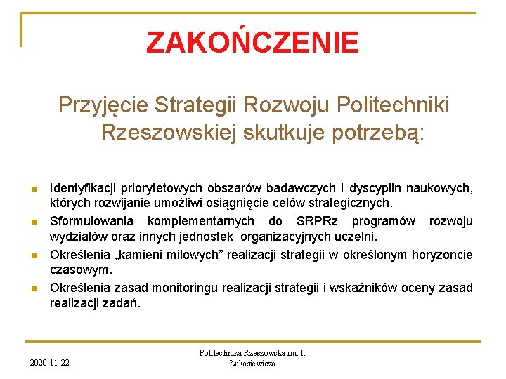 ZAKOŃCZENIE Przyjęcie Strategii Rozwoju Politechniki Rzeszowskiej skutkuje potrzebą: n n Identyfikacji priorytetowych obszarów badawczych