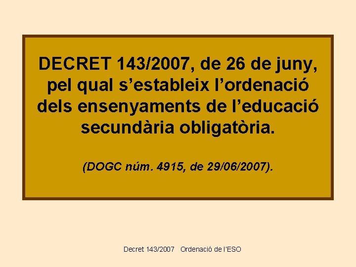 DECRET 143/2007, de 26 de juny, pel qual s’estableix l’ordenació dels ensenyaments de l’educació