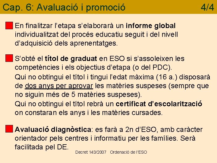 Cap. 6: Avaluació i promoció 4/4 En finalitzar l’etapa s’elaborarà un informe global individualitzat