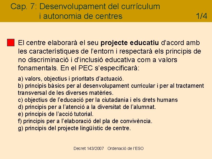 Cap. 7: Desenvolupament del currículum i autonomia de centres 1/4 El centre elaborarà el